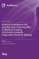 Artificial Intelligence (AI) and Machine Learning (ML) in Medical Imaging Informatics Towards Diagnostic Decision Making