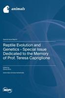 Reptile Evolution and Genetics - Special Issue Dedicated to the Memory of Prof. Teresa Capriglione