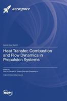 Heat Transfer, Combustion and Flow Dynamics in Propulsion Systems