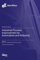 Industrial Process Improvement by Automation and Robotics