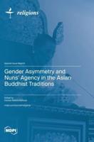 Gender Asymmetry and Nuns' Agency in the Asian Buddhist Traditions