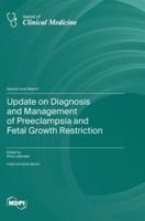 Update on Diagnosis and Management of Preeclampsia and Fetal Growth Restriction