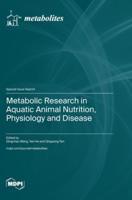 Metabolic Research in Aquatic Animal Nutrition, Physiology and Disease