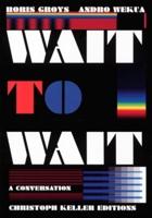 Boris Groys & Andro Wekua: Wait to Wait