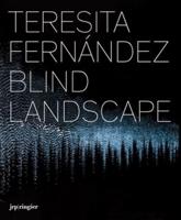 Teresita Fernï¿½ndez: Blind Landscape