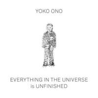 Yoko Ono - Everything in the Universe Is Unfinished