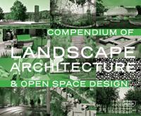 Compendium of Landscape Architecture & Open Space Design