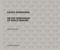 Kazuo Shinhara - Traversing the House and the City