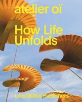 Atelier Oï - How Life Unfolds