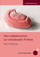 Vom Liebeskummer Zur Emotionalen Freiheit