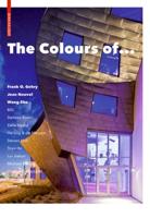 The Colours Of... Frank O. Gehry, Jean Nouvel, Wang Shu, BIG, Stefano Boeri, Zaha Hadid, Herzog & De Meuron, Steven Holl Architects, Toyo Ito, Lui Jiakun, Michael Malzan Architecture, Giancarlo Mazzanti, Enric Ruiz-Geli, Cloud 9, SANAA