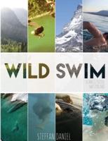 Wild Swim Schweiz/Suisse/Switzerland (Export Edition): alpine plunges, urban floats, and forest dips