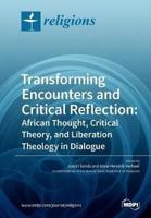 Transforming Encounters and Critical Reflection: African Thought, Critical Theory, and Liberation Theology in Dialogue