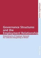 Governance Structures and the Employment Relationship Determinants of Employer Demand for Collective Bargaining in Britain