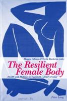 The Resilient Female Body Health and Malaise in Twentieth-Century France