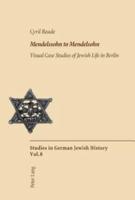 Mendelssohn to Mendelsohn Visual Case Studies of Jewish Life in Berlin