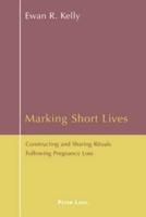 Marking Short Lives Constructing and Sharing Rituals Following Pregnancy Loss