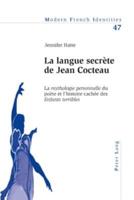 La Langue Secrete De Jean Cocteau La Mythologie Personnelle Du Poete Et L'histoire Cachee Des Enfants Terribles