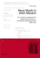 Neue Musik in Alten Mauern Die Gattiker-Hausabende Fuer Zeitgenoessische Musik - Eine Berner Konzertgeschichte, 1940-1967
