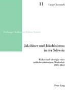 Jakobiner und Jakobinismus in der Schweiz; Wirken und Ideologie einer radikalrevolutionären Minderheit- 1789-1803