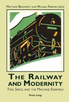The Railway and Modernity; Time, Space, and the Machine Ensemble