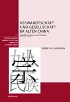 Verwandtschaft Und Gesellschaft Im Alten China Begriffe, Strukturen Und Prozesse