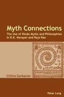 Myth Connections; The Use of Hindu Myths and Philosophies in R.K. Narayan and Raja Rao- (Enlarged with The Myth Connection)