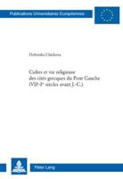 Cultes Et Vie Religieuse Des Cités Grecques Du Pont Gauche (VIIe - Ier Siècles Avant J.-C.)