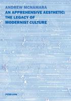 An Apprehensive Aesthetic: The Legacy of Modernist Culture; The Legacy of Modernist Culture