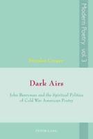 Dark Airs; John Berryman and the Spiritual Politics of Cold War American Poetry