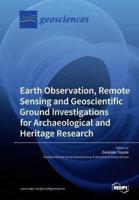 Earth Observation, Remote Sensing and Geoscientific Ground Investigations for Archaeological and Heritage Research