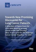 Towards New Promising Discoveries for Lung Cancer Patients: A Selection of Papers from  the First Joint Meeting on Lung Cancer of the FHU OncoAge (Nice, France) and the MD Anderson Cancer Center (Houston, TX, USA)