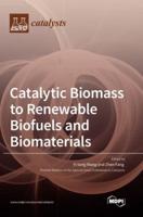 Catalytic Biomass to Renewable Biofuels and Biomaterials