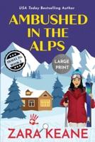 Ambushed in the Alps: Large Print Edition