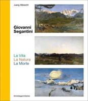 Giovanni Segantini - La Vita, La Natura, La Morte