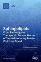 Sphingolipids From Pathology to Therapeutic Perspectives - A Themed Honorary Issue to Prof. Lina Obeid