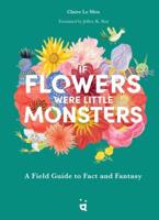 If Flowers Were Little Monsters