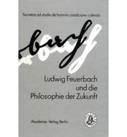 Ludwig Feuerbach Und Die Philosophie Der Zukunft