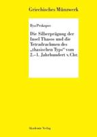 Die Silberprägung Der Insel Thasos Und Die Tetradrachmen Des "Thasischen Typs" Vom 2.-1. Jh. V. Chr