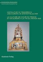 Hofkultur in Frankreich Und Europa Im Spätmittelalter