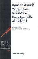 Hannah Arendt: Verborgene Tradition - Unzeitgemäe Aktualität?
