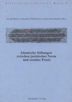 Islamische Stiftungen Zwischen Juristischer Norm Und Sozialer Praxis