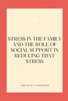 Stress in the Family and the Role of Social Support in Reducing That Stress