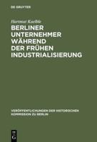 Berliner Unternehmer Während Der Frühen Industrialisierung