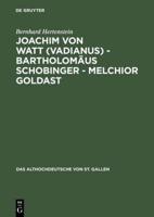 Joachim von Watt (Vadianus) - Bartholomäus Schobinger - Melchior Goldast