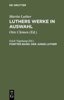Luthers Werke in Auswahl, Fünfter Band, Der junge Luther