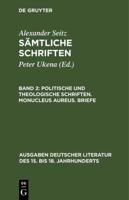 Sämtliche Schriften, Band 2, Politische und theologische Schriften. Monucleus Aureus. Briefe