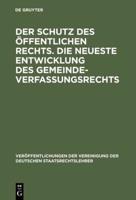 Der Schutz des öffentlichen Rechts. Die neueste Entwicklung des Gemeindeverfassungsrechts