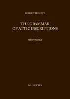 The Grammar of Attic Inscriptions, Vol 1, Phonology