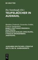 Teufelbücher in Auswahl, Band 5, Matthäus Friedrich: Saufteufel. Eustachius Schildo: Spielteufel. Cyriacus Spangenberg: Jagdteufel